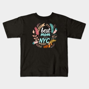 Best Mom From New York City, mothers day gift ideas, i love my mom Kids T-Shirt